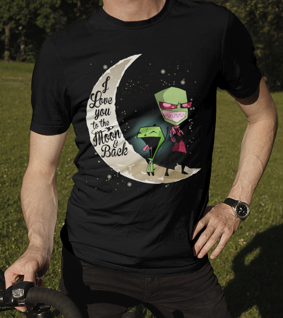 I Love You To The Moon And Back Gir And Invader Zim Moon T-Shirt