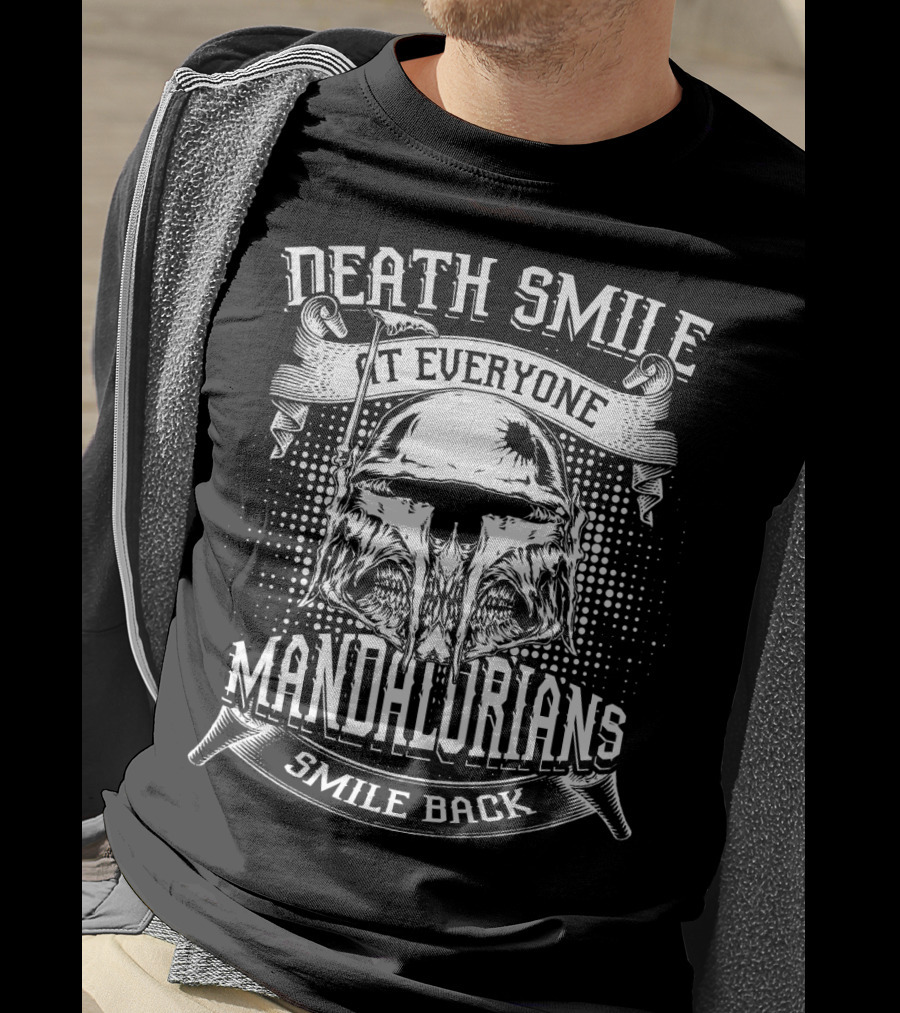 Death Smile At Everyone Mandalorians Smile Back T-Shirt