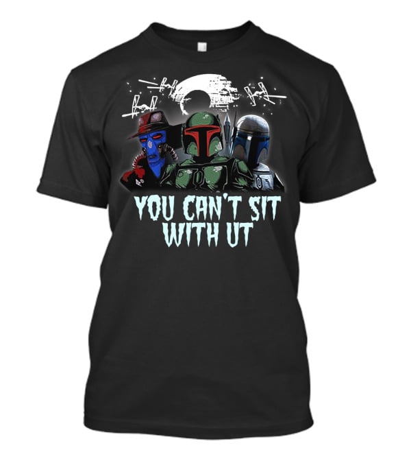 You Can't Sit With Us Boba Fett Star Wars TIE Fighters Moon Mandalorian Cad Bane T-Shirt