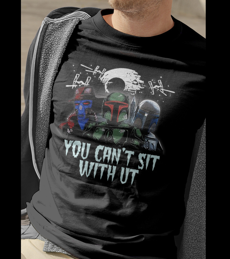 You Can't Sit With Us Boba Fett Star Wars TIE Fighters Moon Mandalorian Cad Bane T-Shirt