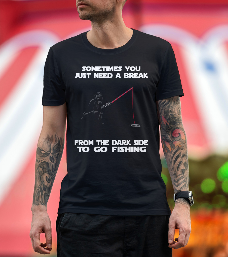 Sometimes You Just Need a Break from the Dark Side to Go Fishing Darth Vader Star Wars T-Shirt
