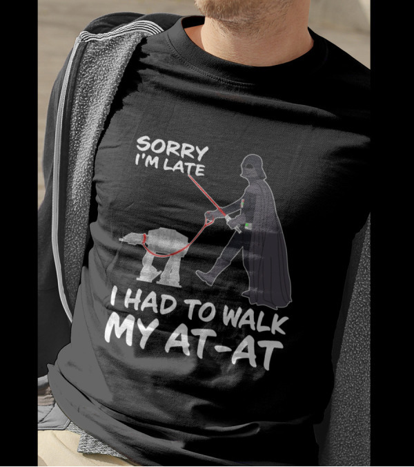 Sorry I'm Late I Had To Walk My AT-AT Darth Vader Star Wars T-Shirt
