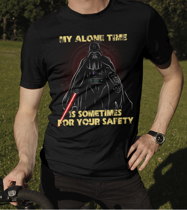 My Alone Time Is Sometimes For Your Safety Darth Vader Star Wars T-Shirt