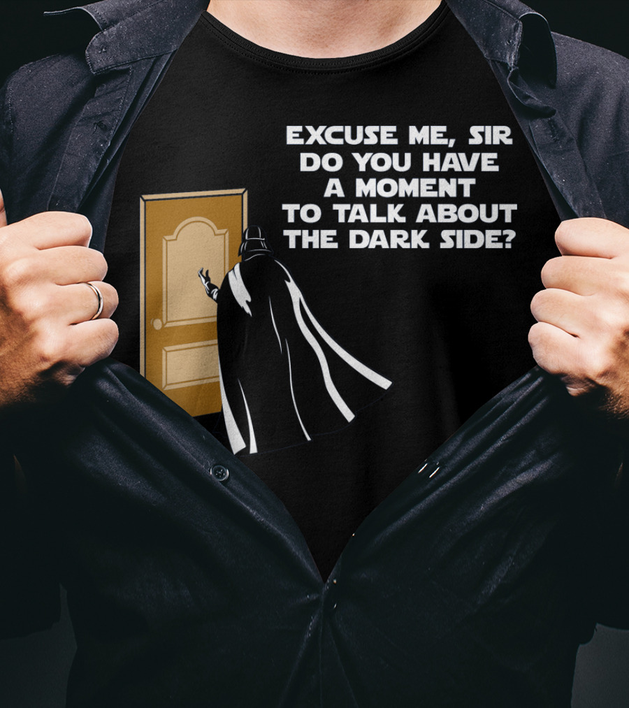 Excuse Me Sir Do You Have A Moment To Talk About The Dark Side Door Knock T-Shirt