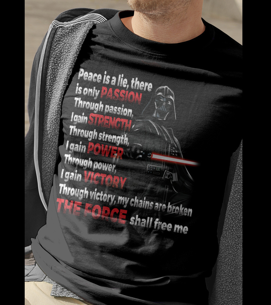 Darth Vader Peace Is A Lie Passion Strength Power Victory The Force Shall Free Me T-Shirt