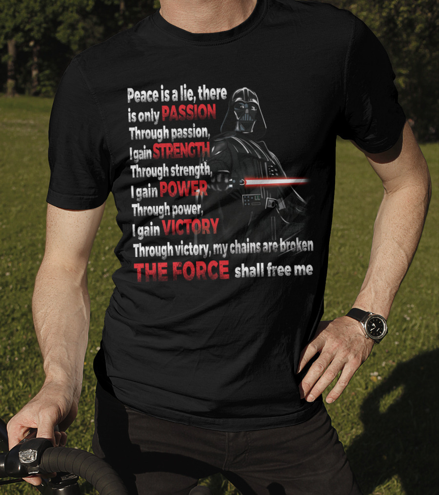 Darth Vader Peace Is A Lie Passion Strength Power Victory The Force Shall Free Me T-Shirt