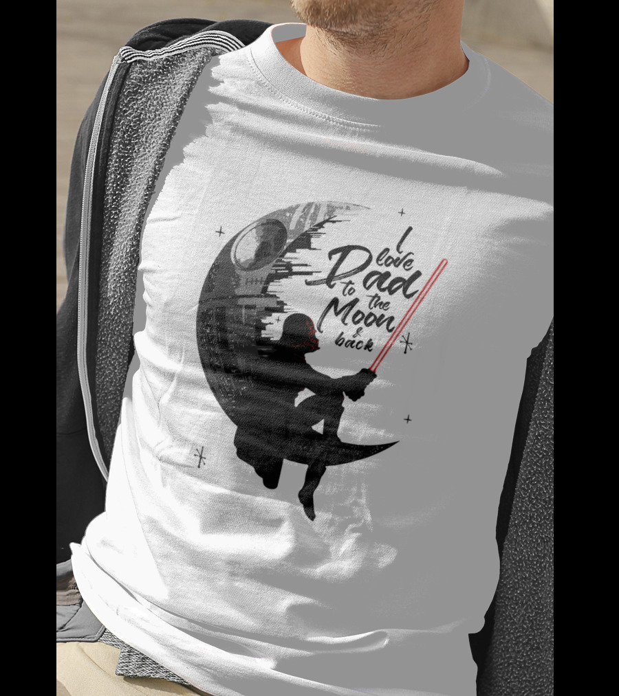I Love Dad To The Moon And Back Father's Day Darth Vader Star Wars Death Star T-Shirt
