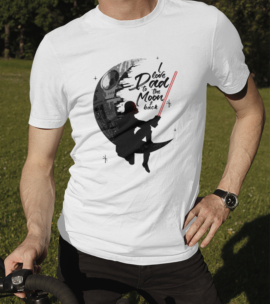 I Love Dad To The Moon And Back Father's Day Darth Vader Star Wars Death Star T-Shirt