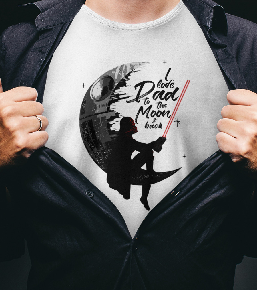 I Love Dad To The Moon And Back Father's Day Darth Vader Star Wars Death Star T-Shirt