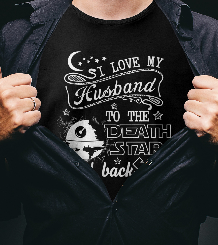 I Love My Husband To The Death Star And Back T-Shirt
