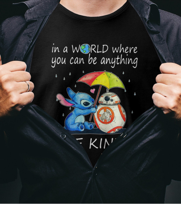 In A World Where You Can Be Anything Be Kind BB-8 And Stitch Under Umbrella T-Shirt