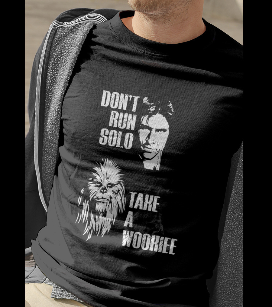 Don't Run Solo Take A Wookiee Han Solo Chewbacca Star Wars T-Shirt