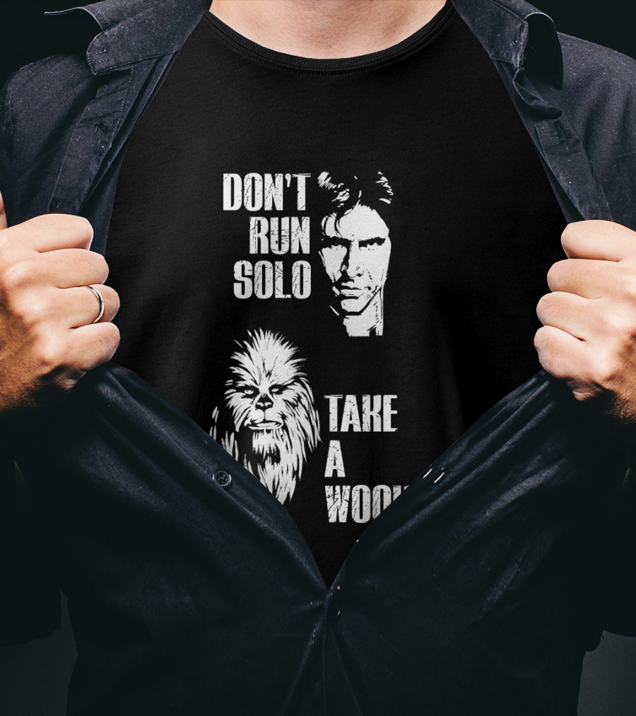 Don't Run Solo Take A Wookiee Han Solo Chewbacca Star Wars T-Shirt