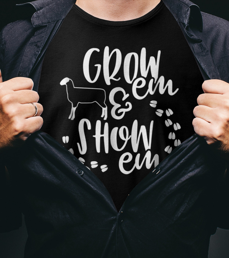 Grow 'Em And Show 'Em Sheep Livestock Show T-Shirt