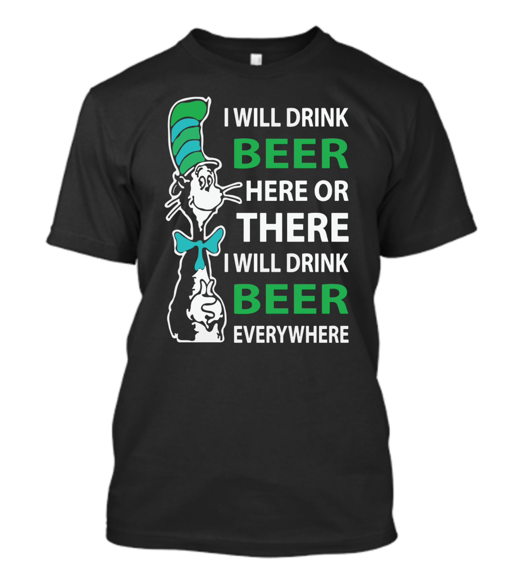 I Will Drink Beer Here Or There Funny Beer Lovers Everywhere T-Shirt