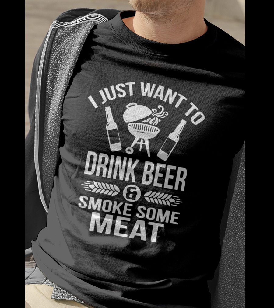 I Just Want To Drink Beer And Smoke Some Meat Grill Lovers T-Shirt