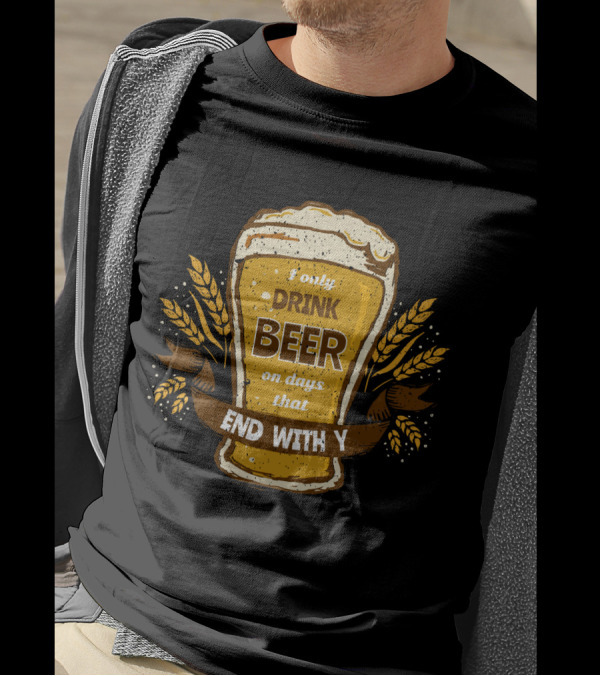 I Only Drink Beer On Days That End With Y Funny Beer Lovers T-Shirt