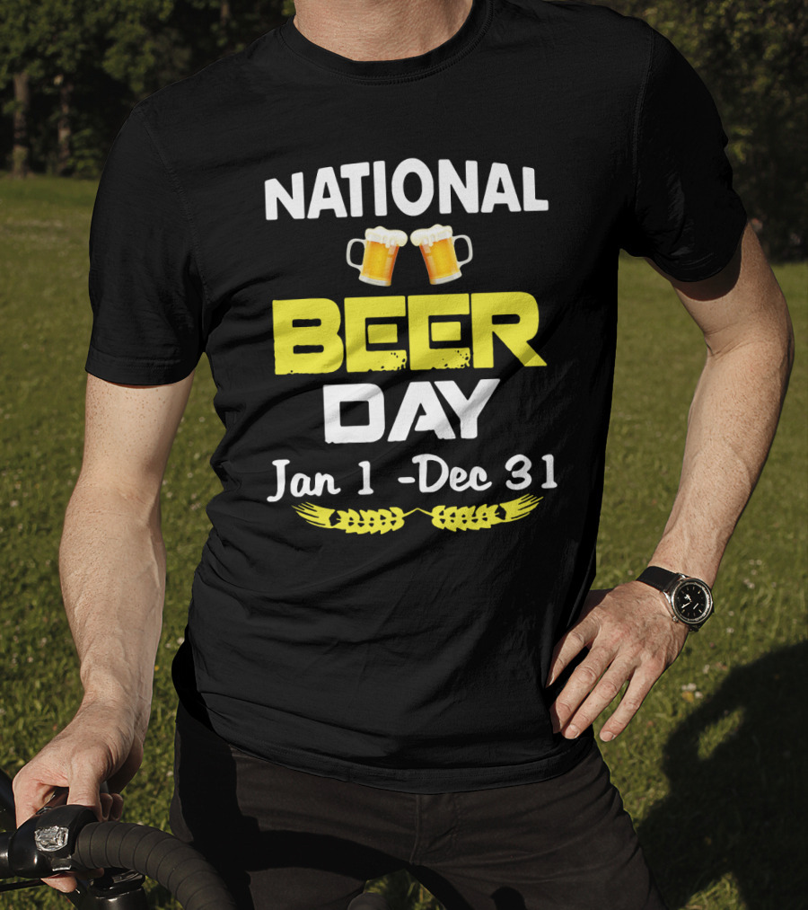 National Beer Day Jan 1 - Dec 31 Funny Beer Lovers T-Shirt