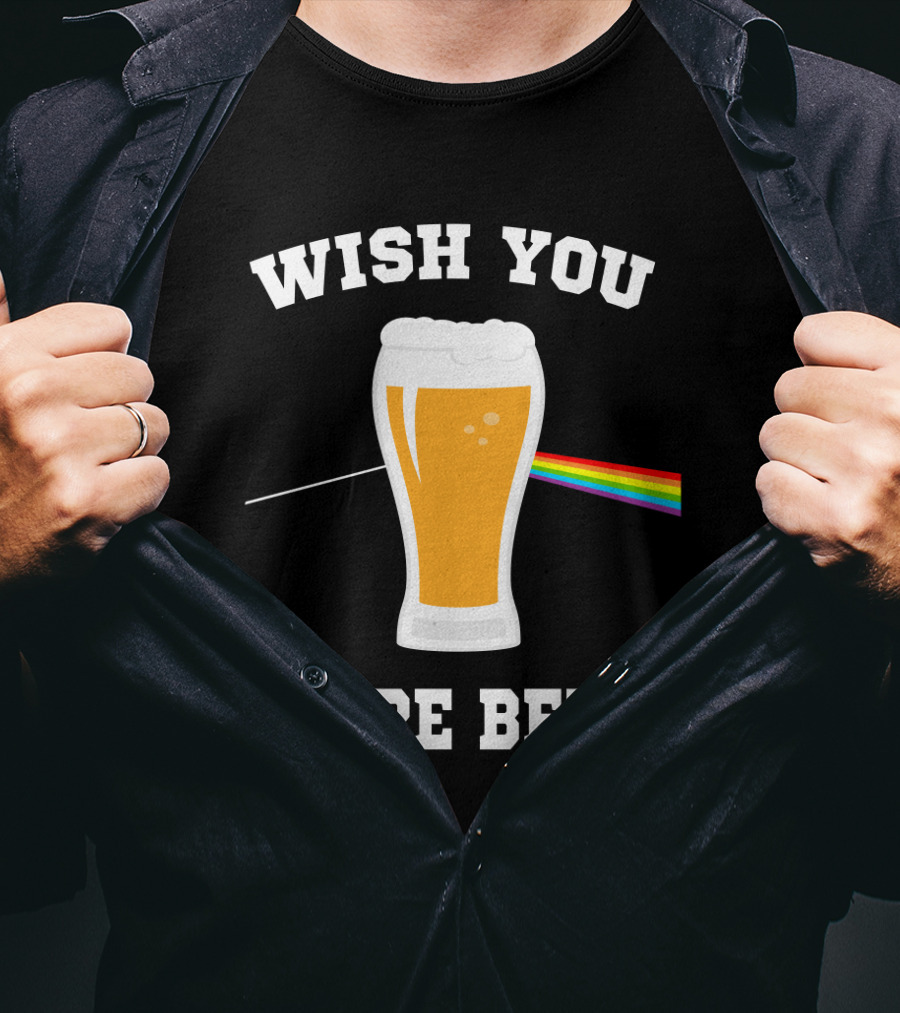 Wish You Were Beer Funny Beer Lovers Rainbow Prism Pint T-Shirt