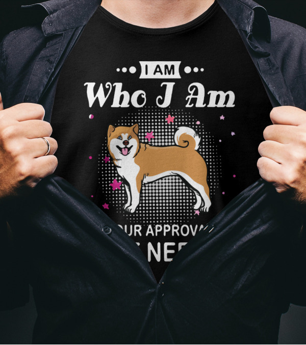 Akita Lovers I Am Who I Am Your Approval Isn't Needed T-Shirt