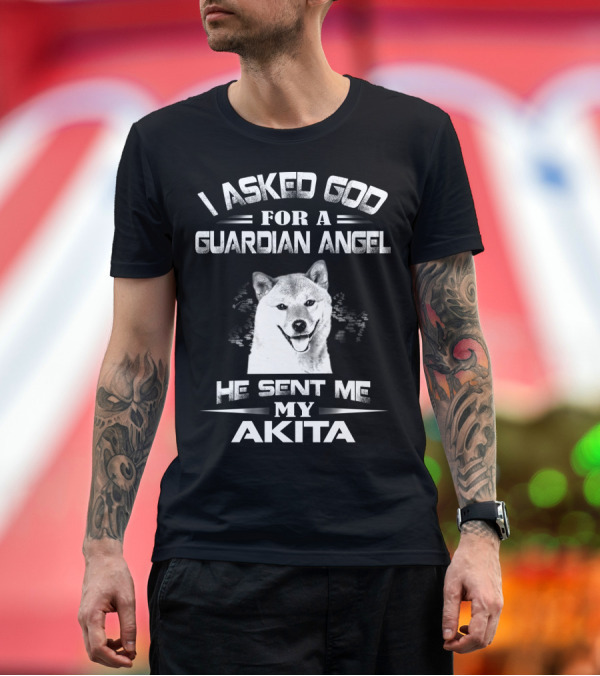 Premium T-Shirt: I Asked God for a Guardian Angel He Sent Me My Akita T-Shirt I Asked God for a Guardian Angel He Sent Me My Akita T-Shirt