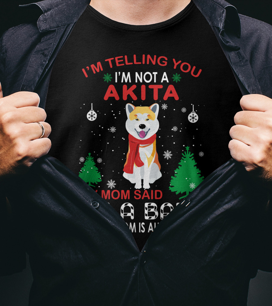I'm Telling You I'm Not A Akita My Mom Said I'm A Baby And My Mom Is Always Right T-Shirt
