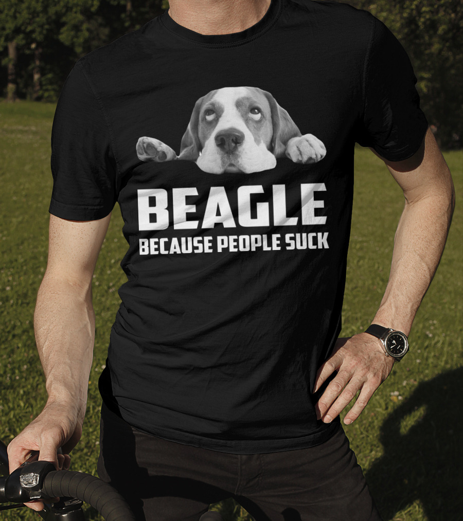 Beagle Because People Suck Dog Humor T-Shirt