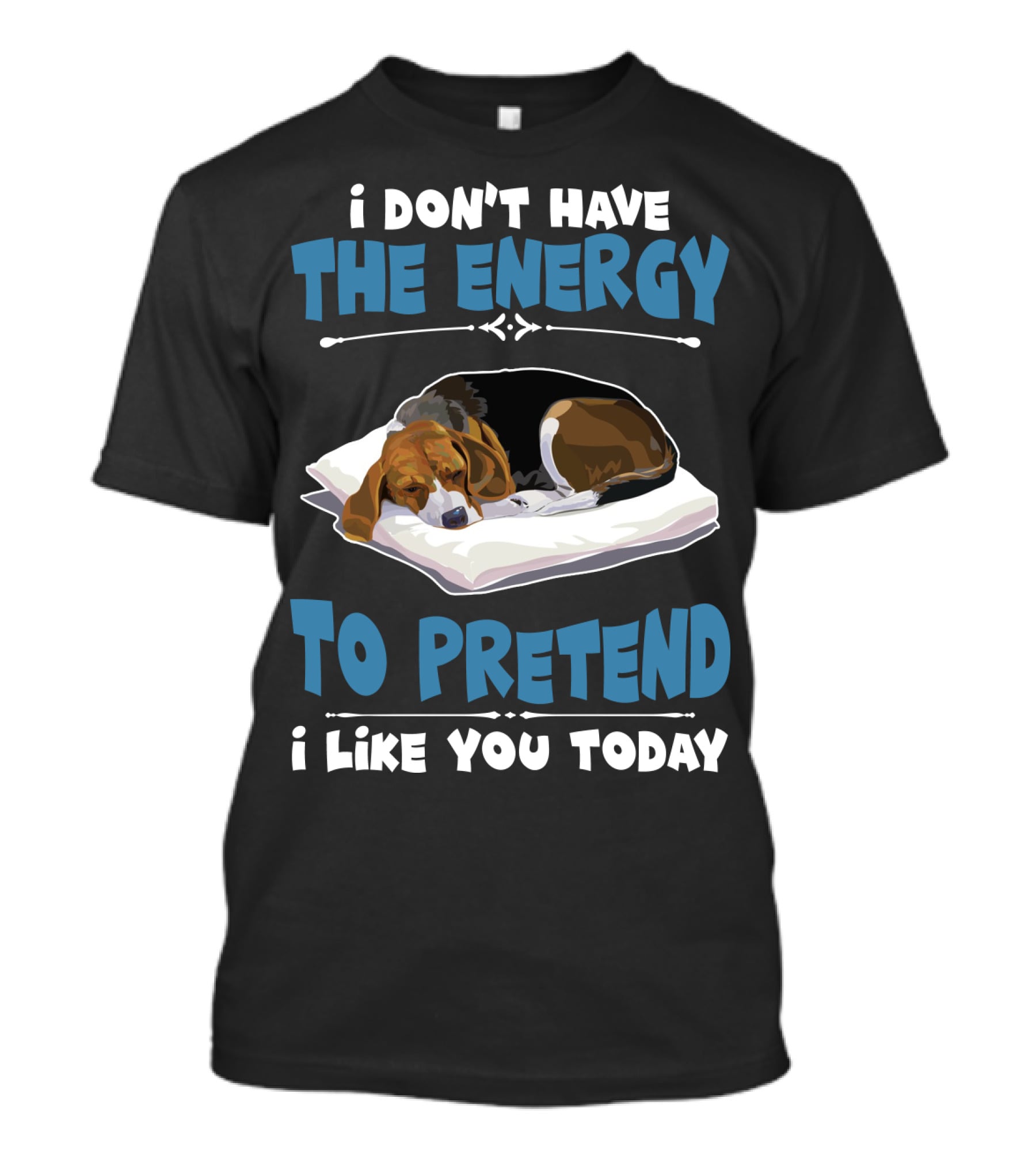 I Don't Have The Energy To Pretend I Like You Today Sleeping Dog Mood T-Shirt