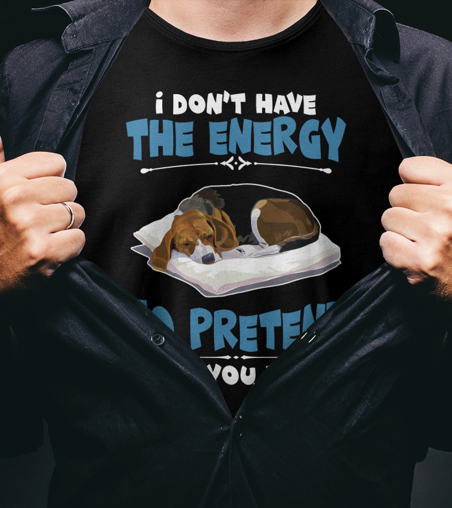 I Don't Have The Energy To Pretend I Like You Today Sleeping Dog Mood T-Shirt