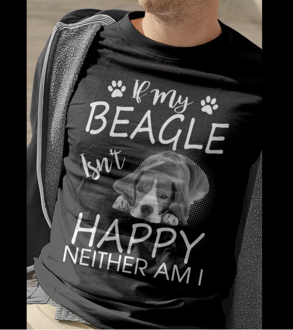 If My Beagle Isn't Happy Neither Am I Beagle T-Shirt