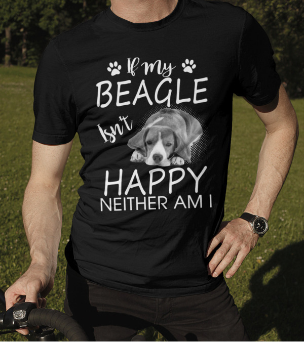 If My Beagle Isn't Happy Neither Am I Beagle T-Shirt