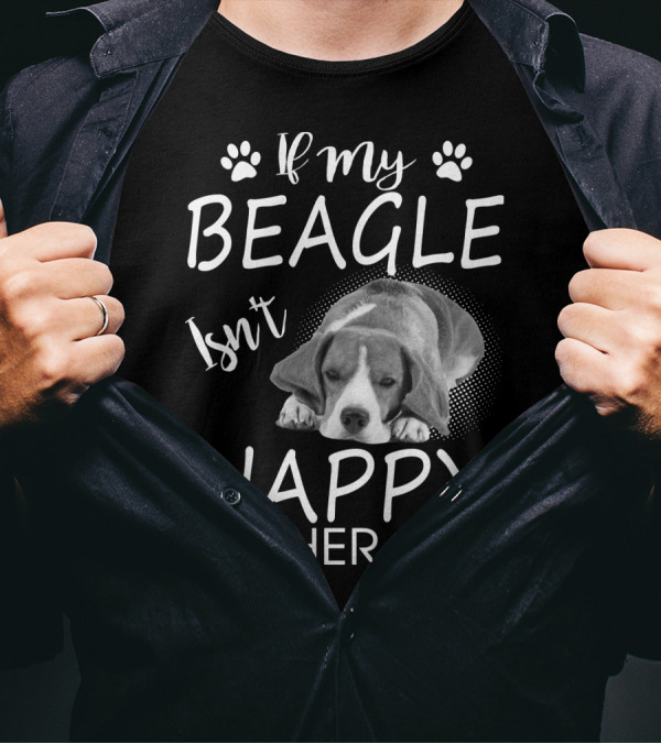 If My Beagle Isn't Happy Neither Am I Beagle T-Shirt