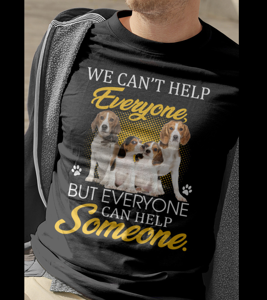We Can't Help Everyone But Everyone Can Help Someone Beagle Dogs T-Shirt