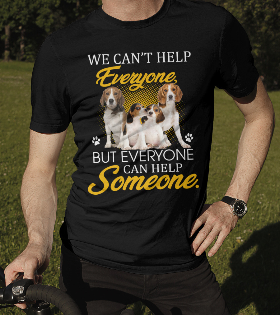 We Can't Help Everyone But Everyone Can Help Someone Beagle Dogs T-Shirt