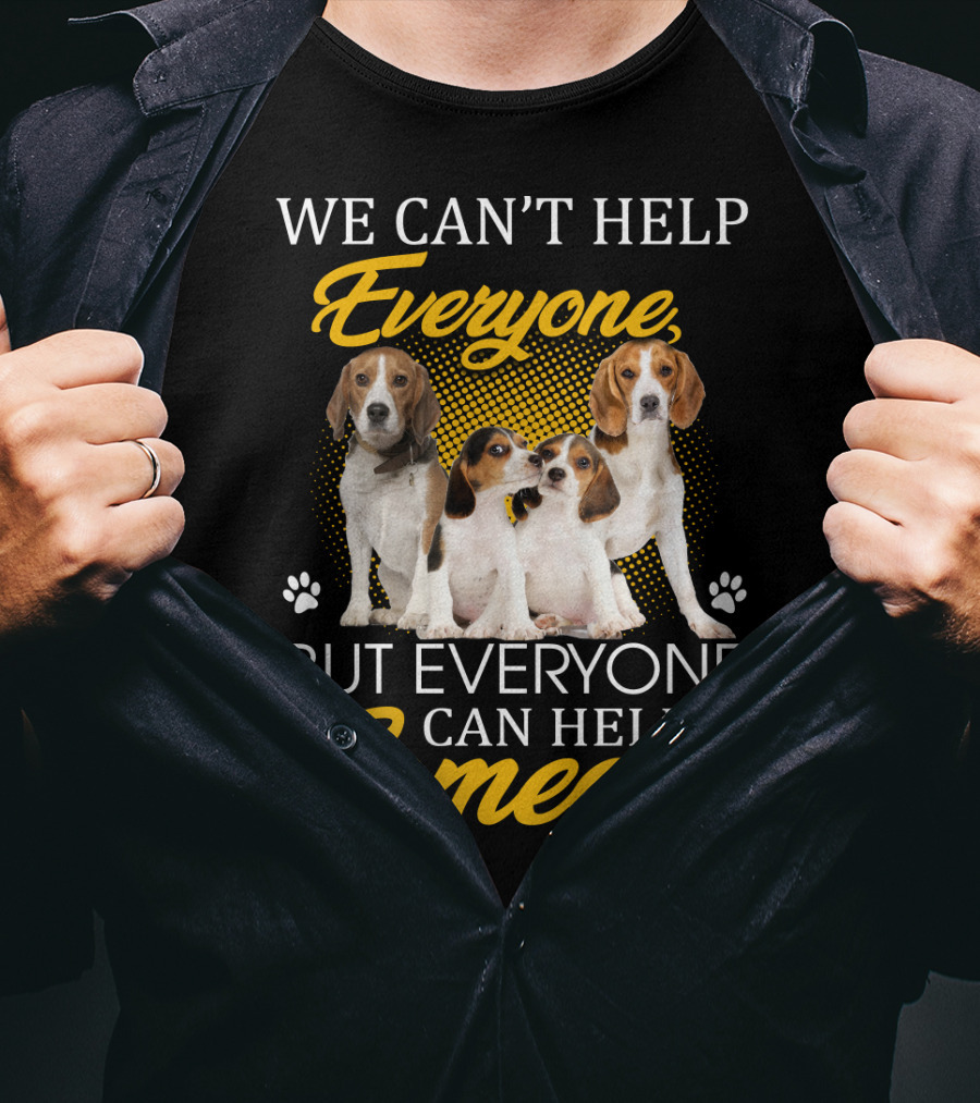 We Can't Help Everyone But Everyone Can Help Someone Beagle Dogs T-Shirt