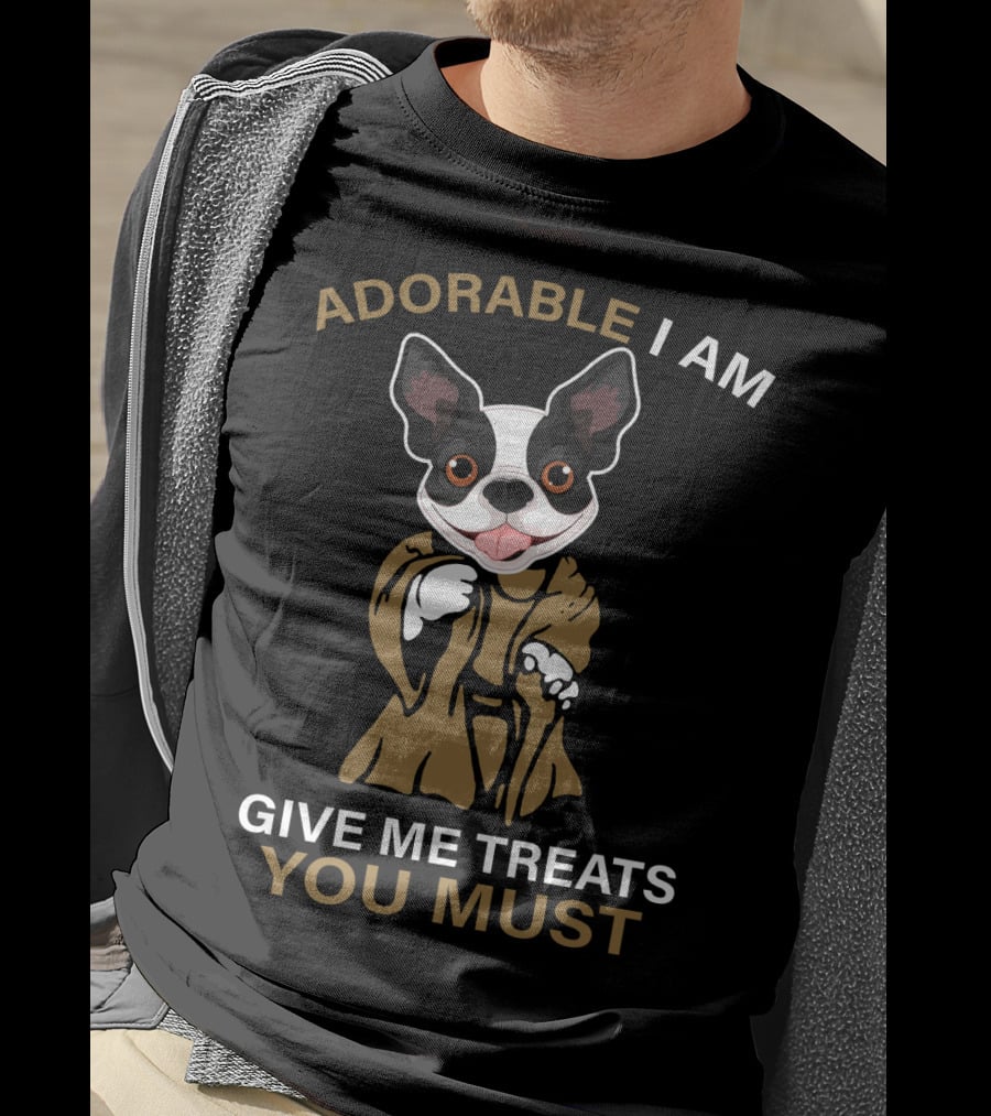 Adorable I Am Boston Terrier Give Me Treats You Must T-Shirt