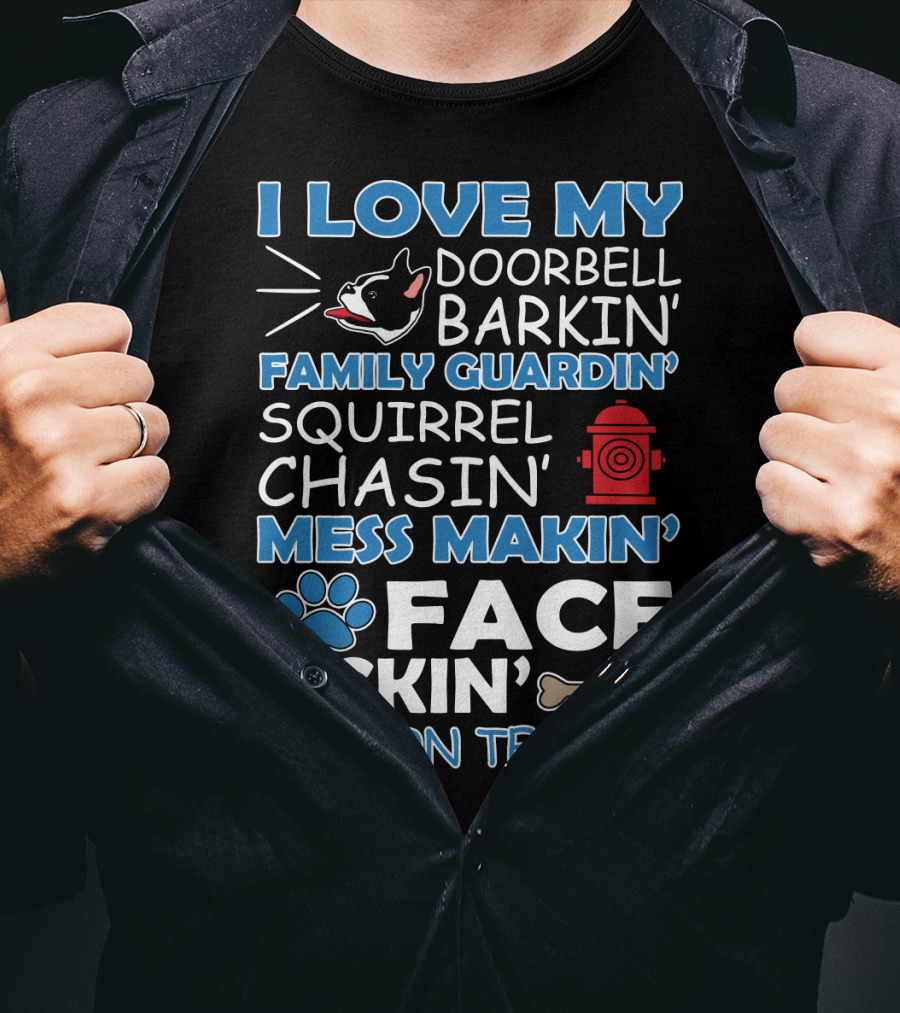 I Love My Doorbell Barkin' Family Guardin' Squirrel Chasin' Mess Makin' Face Lickin' Boston Terrier T-Shirt