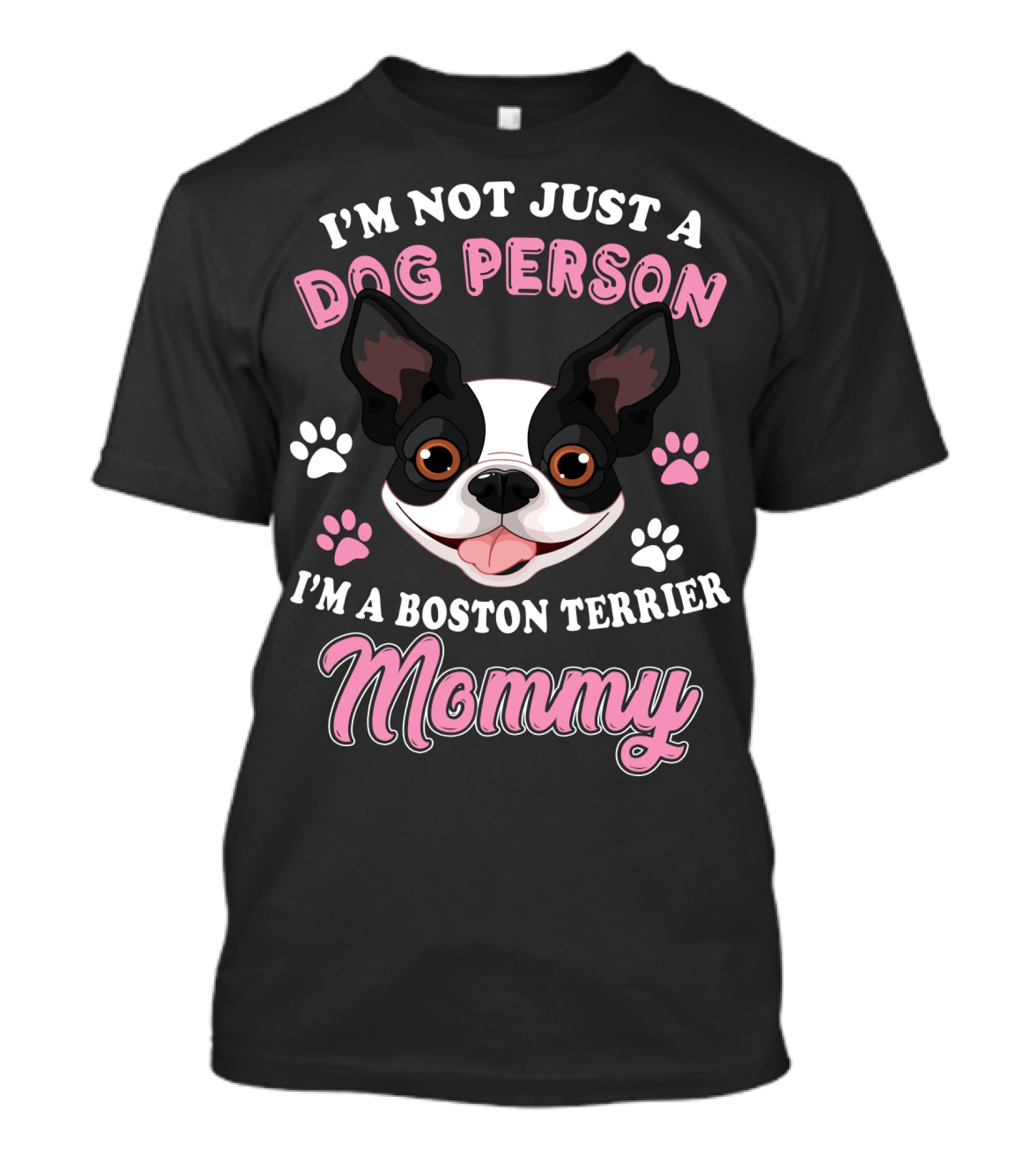 I'm Not Just A Dog Person I'm A Boston Terrier Mommy T-Shirt