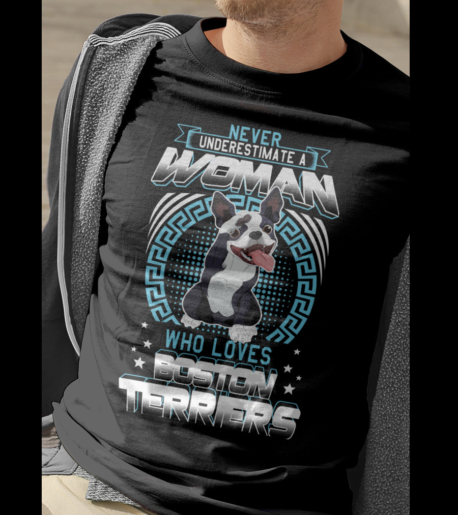 Never Underestimate A Woman Who Loves Boston Terriers T-Shirt