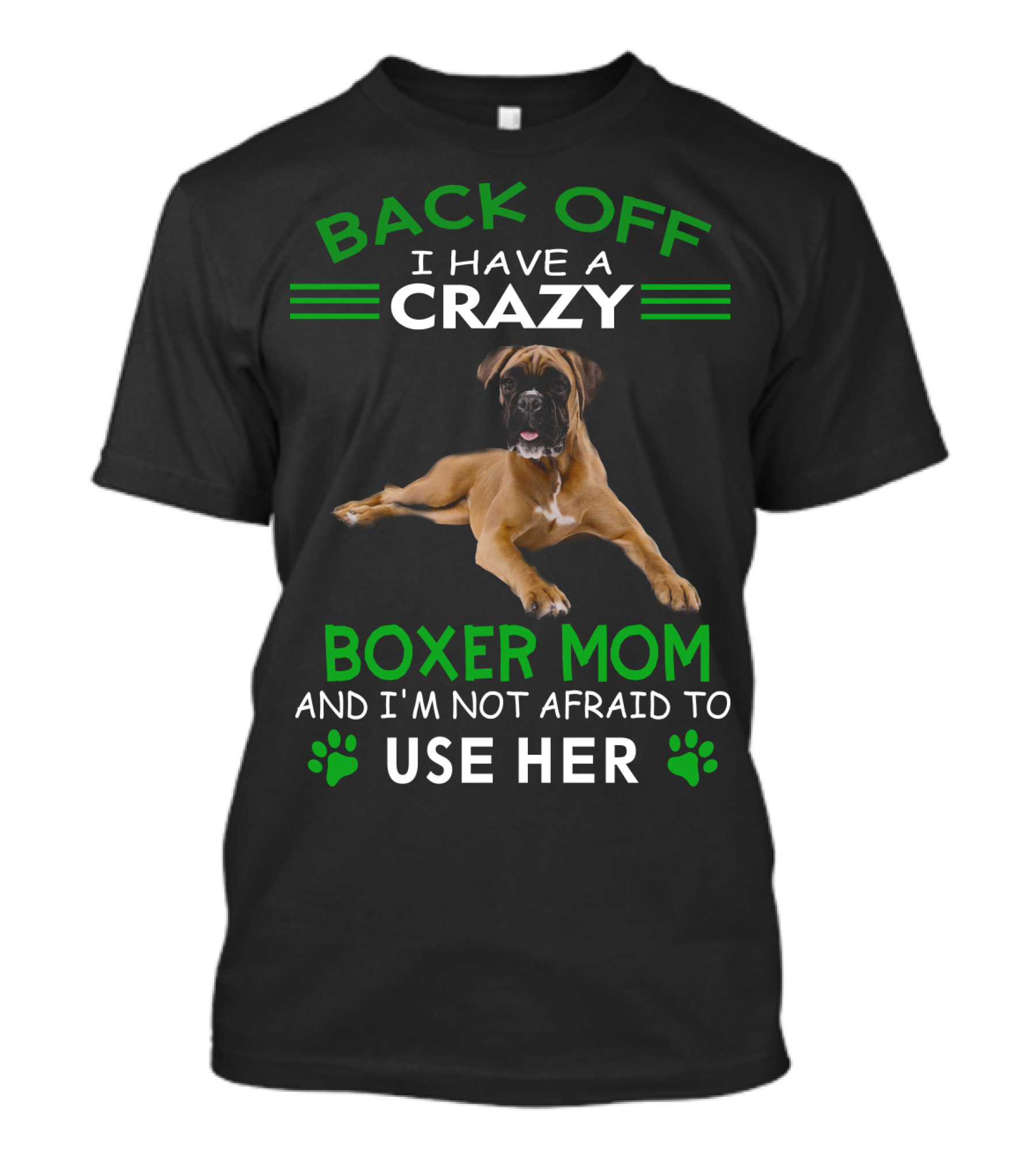 Back Off I Have A Crazy Boxer Mom And I'm Not Afraid To Use Her T-Shirt