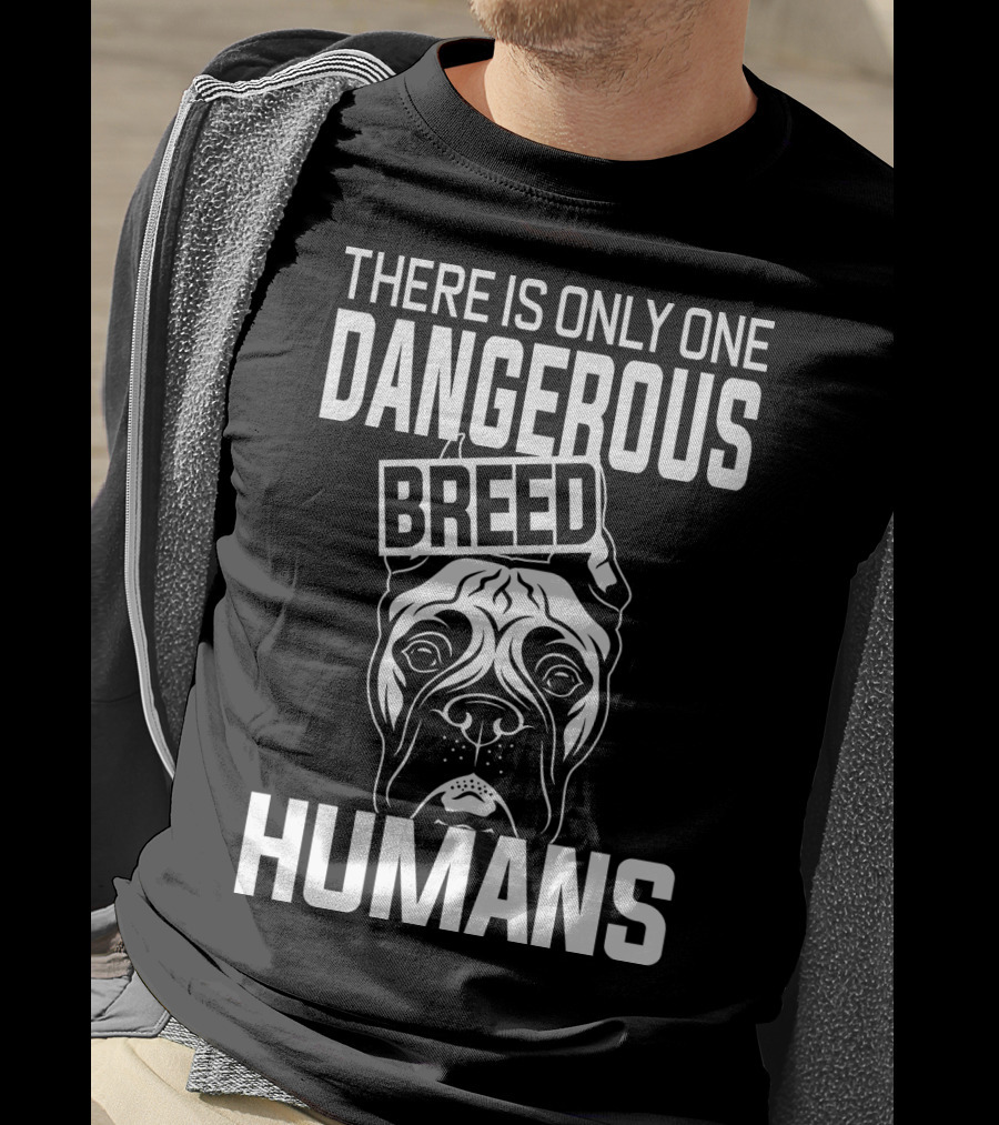 There Is Only One Dangerous Breed Humans Boxer T-Shirt
