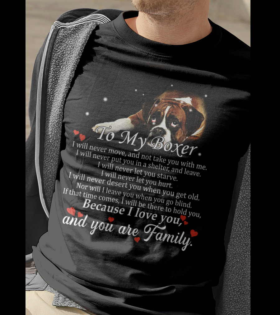 To My Boxer Because I Love You And You Are Family T-Shirt