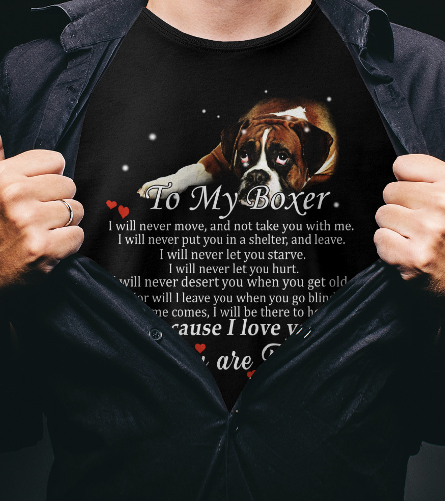To My Boxer Because I Love You And You Are Family T-Shirt