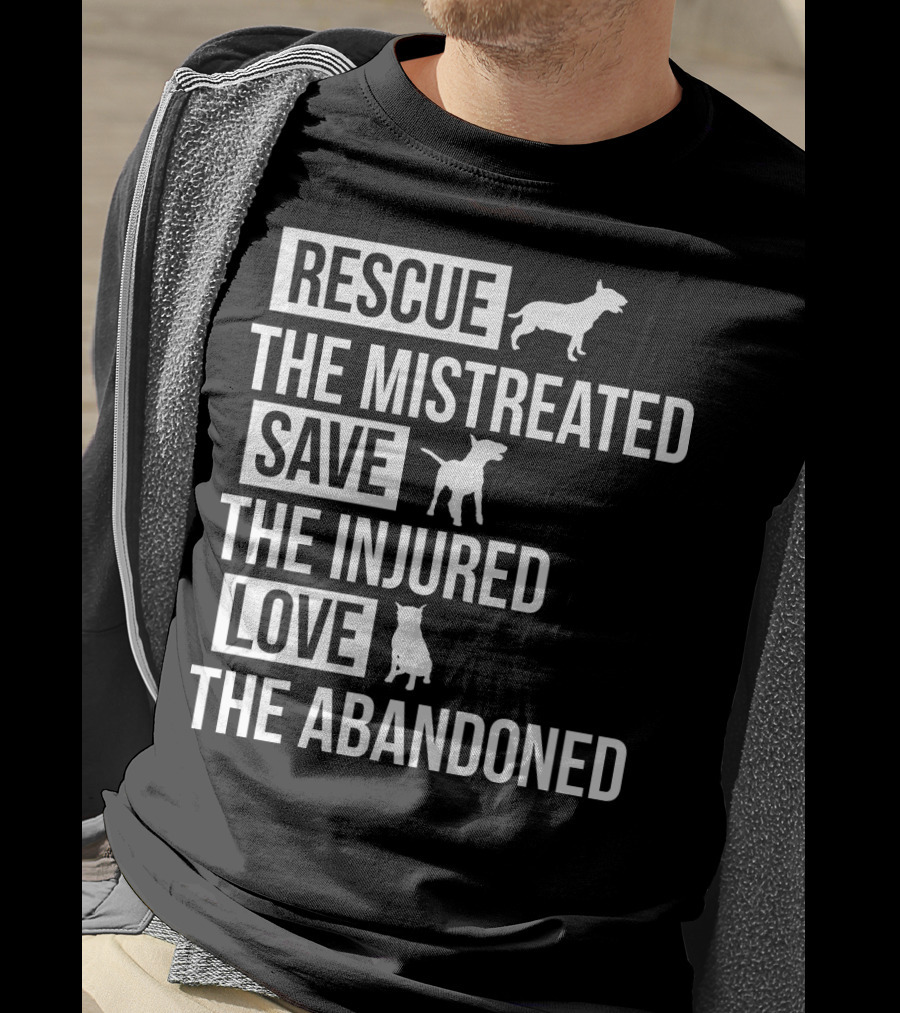 Rescue The Mistreated Save The Injured Love The Abandoned T-Shirt