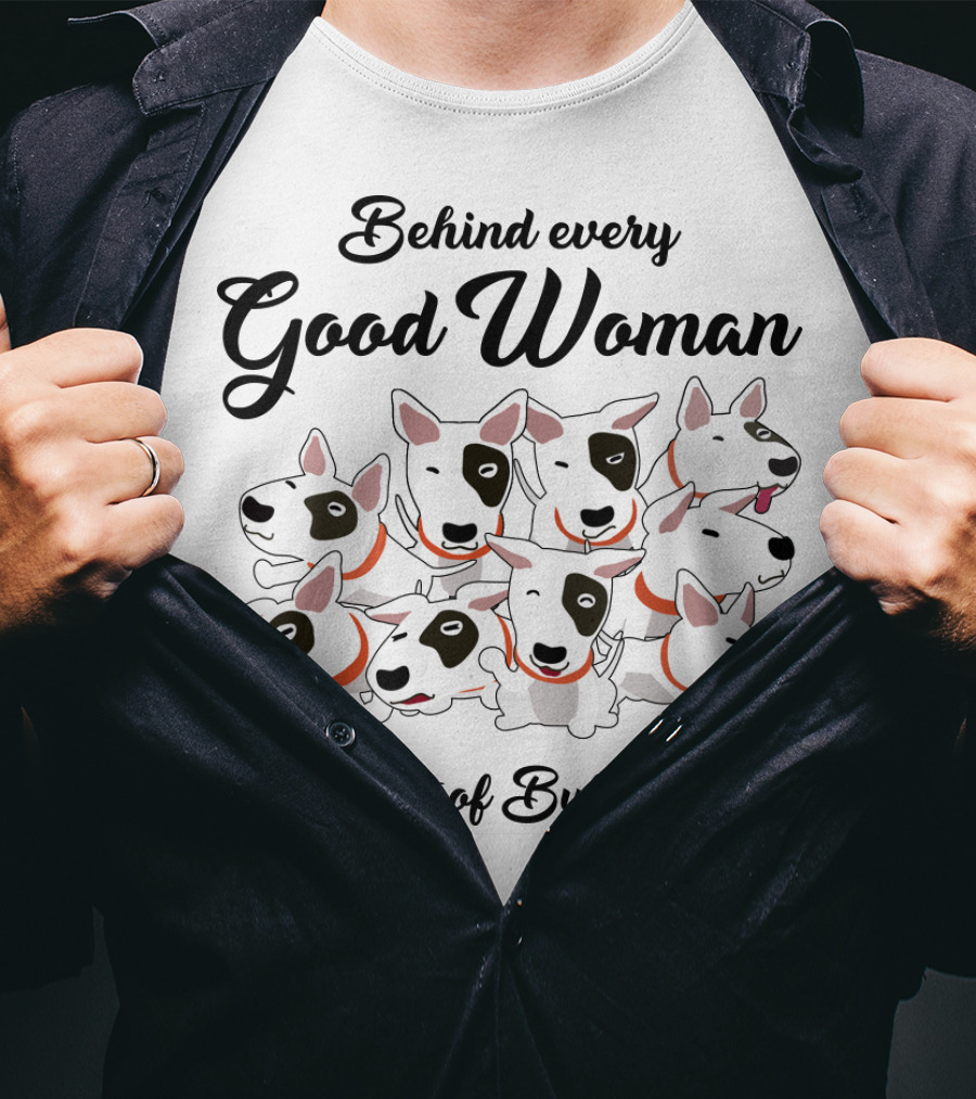Behind Every Good Woman Are A Lot Of Bull Terriers T-Shirt
