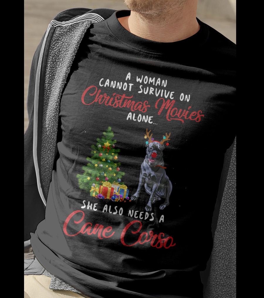 A Woman Cannot Survive On Christmas Movies Alone She Also Needs A Cane Corso Holiday T-Shirt