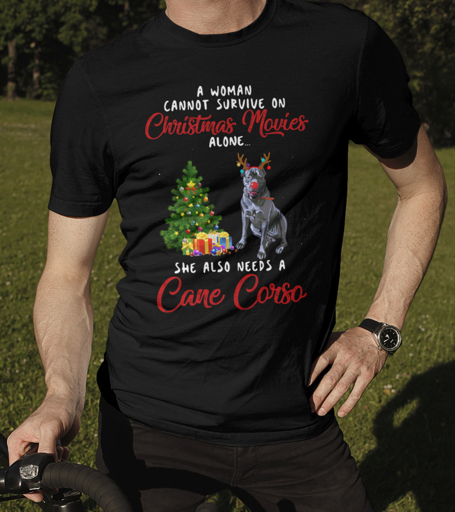 A Woman Cannot Survive On Christmas Movies Alone She Also Needs A Cane Corso Holiday T-Shirt