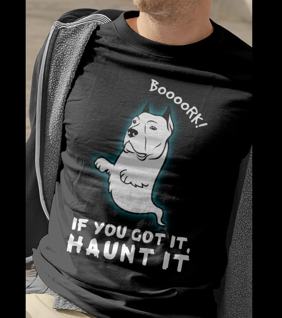 Boooork If You Got It Haunt It Ghost Dog T-Shirt
