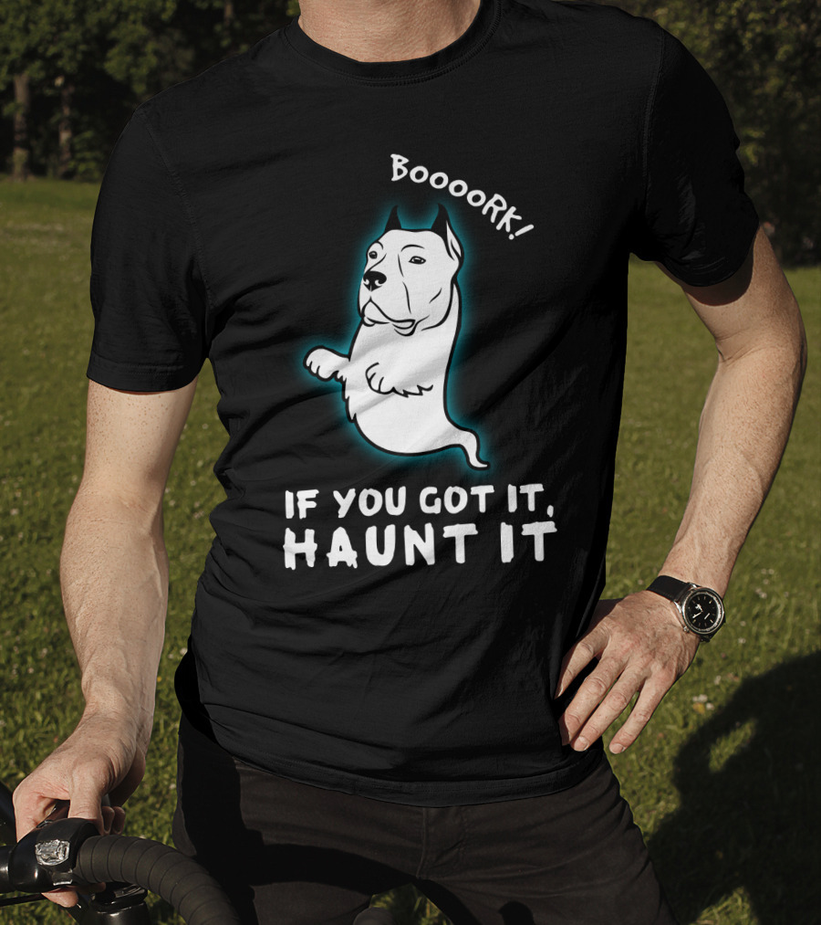 Boooork If You Got It Haunt It Ghost Dog T-Shirt