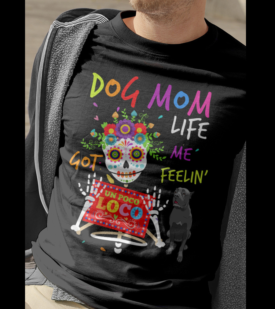 Dog Mom Life Got Me Feelin' Un Poco Loco Cane Corso T-Shirt